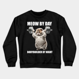 Cat Fitness Lovers Gift Meow By Day Bodybuilder By Night Workout Crewneck Sweatshirt